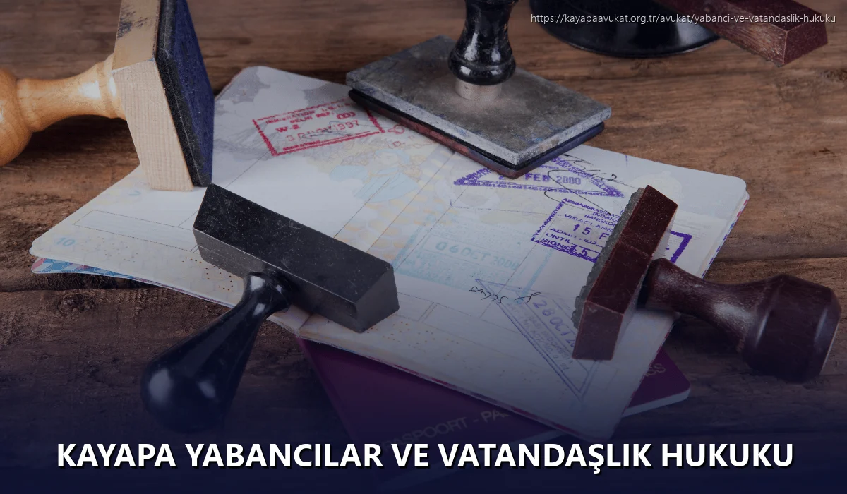 Kayapa Yabancılar ve Vatandaşlık Hukuku